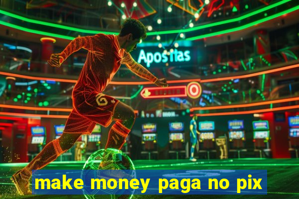 make money paga no pix